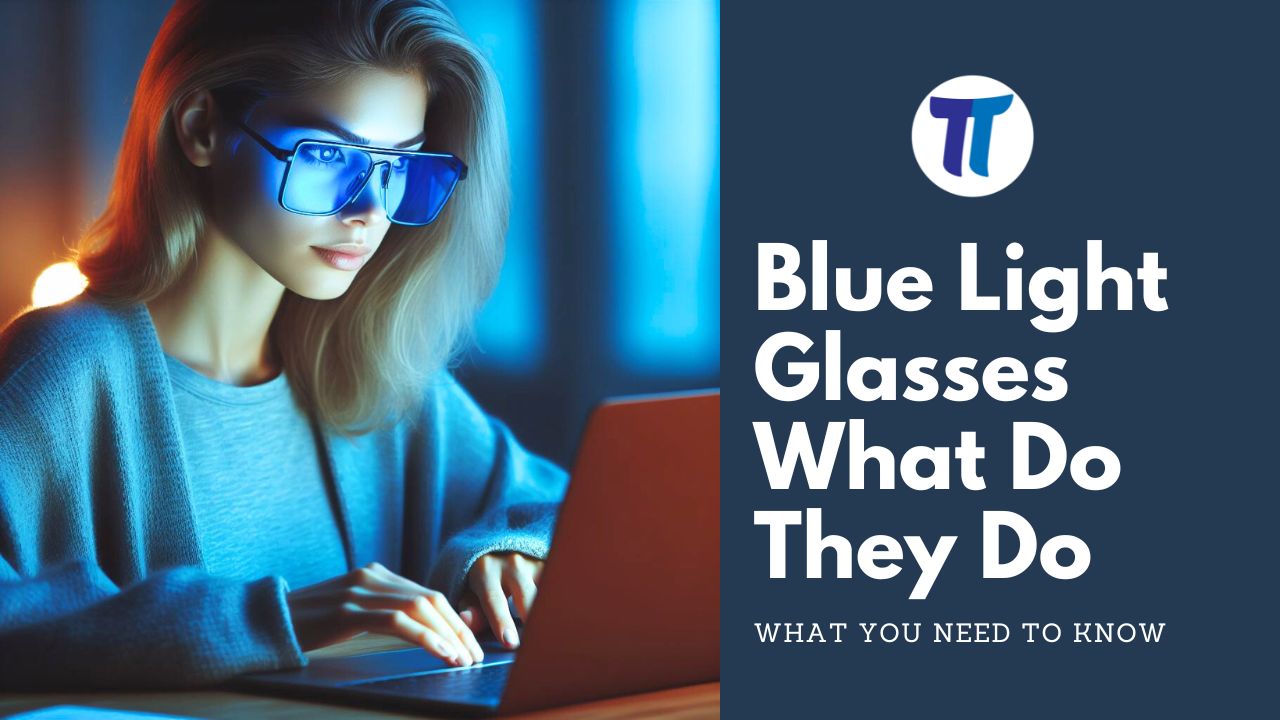 Blue Light Glasses What Do They Do
